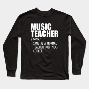 Music Teacher Same as a normal teacher, just much cooler w Long Sleeve T-Shirt